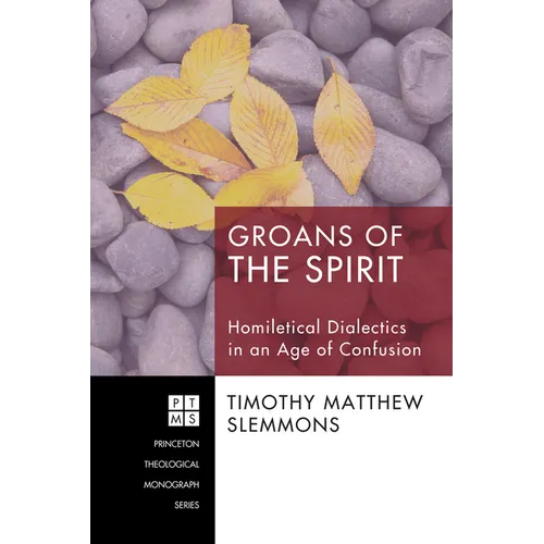 Groans of the Spirit: Homiletical Dialectics in an Age of Confusion