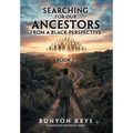 Searching for Our Ancestors from a Black Perspective: Book 3