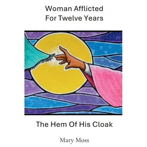 Woman Afflicted For Twelve Years: The Hem Of His Cloak