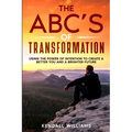 The ABC's of Transformation: Using the Power of Intention to Create a Better You and a Brighter Future