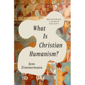 What Is Christian Humanism?: Recovering a Human Society