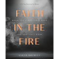 Faith in the Fire: A 30-Day Devotional for When the Story Isn't Over and God Isn't Done