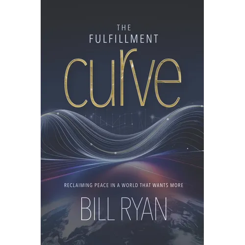 The Fulfillment Curve: Reclaiming Peace In A World That Wants More