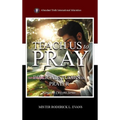 Teach Us to Pray: Biblical Studies in Prayer