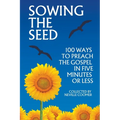 Sowing the Seed - 100 Ways to Preach the Gospel in 5 Minutes or Less