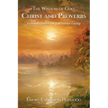 The Wisdom of God - Christ and Proverbs: Common Sense for Christlike Living
