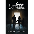 The Love We Make: Finding Fulfillment beyond Family Failures