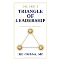 Dr. Ike's Triangle of Leadership: How to Attract, Move, and Scale People