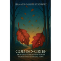God is Greater Than Grief: How God's Greatness Turns Death into Eternal Hope