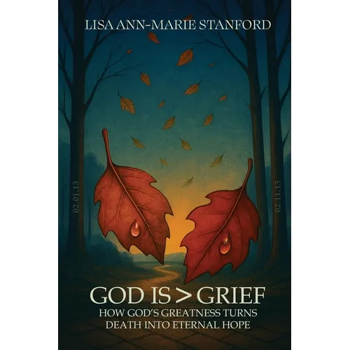 God is Greater Than Grief: How God's Greatness Turns Death into Eternal Hope