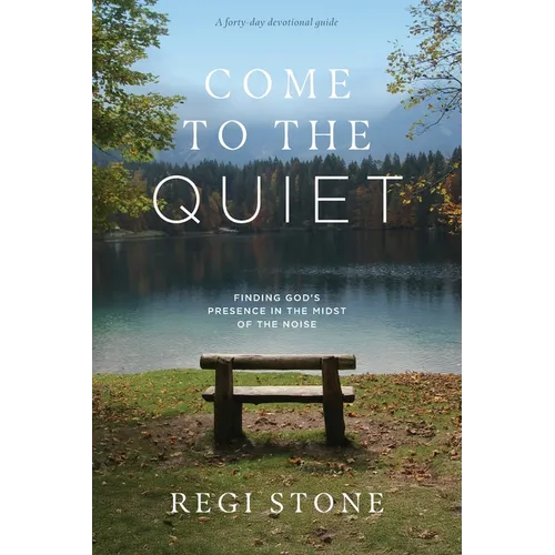 Come to the Quiet: Finding God's Presence in the Midst of the Noise