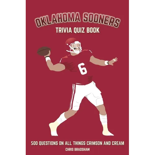 Oklahoma Sooners Trivia Quiz Book: 500 Questions on All Things Crimson and Cream