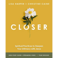Closer Bible Study Guide Plus Streaming Video: Spiritual Practices to Deepen Your Intimacy with Jesus