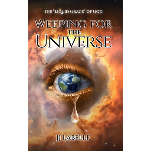 Weeping for the Universe: The "Liquid Grace" of God