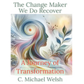 The Change Maker - We Do Recover - A Journey of Transformation