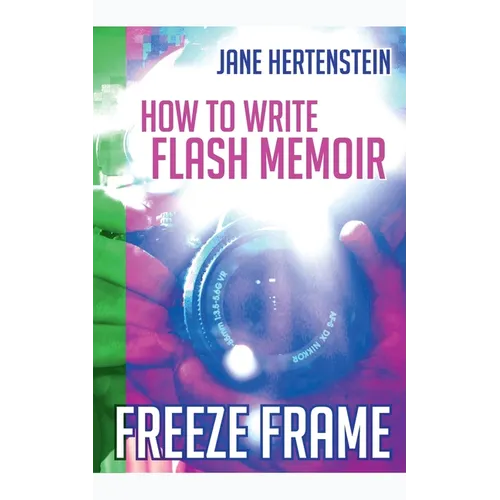 Freeze Frame: How to Write Flash Memoir