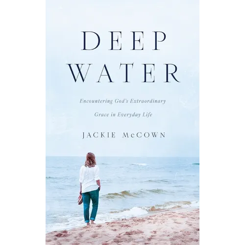 Deep Water: Encountering God's Extraordinary Grace in Everyday Life