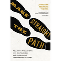Make Straight the Path: Following the Just One Into Righteousness and Peacemaking Through Holy Activism