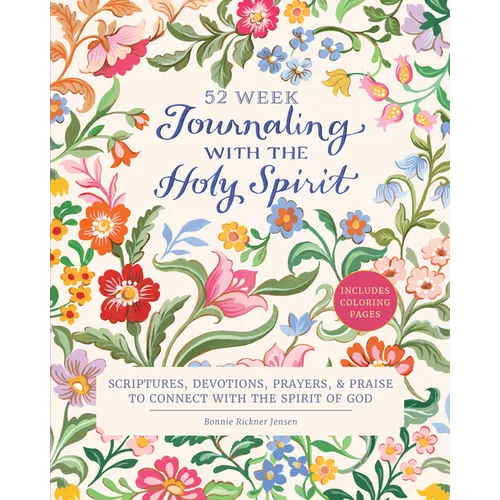 Journaling with the Holy Spirit: 52 Week Scriptures, Devotions, Prayers, and Praise to Connect with the Spirit of God