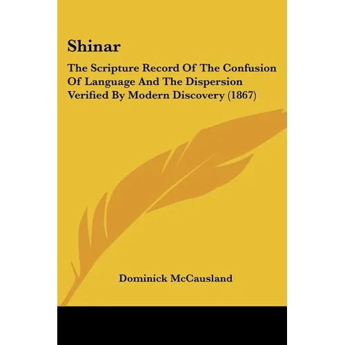 Shinar: The Scripture Record Of The Confusion Of Language And The Dispersion Verified By Modern Discovery (1867)