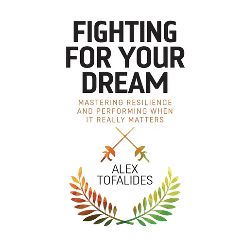Fighting for Your Dream: Mastering resilience and performing when it really matters