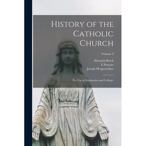 History of the Catholic Church: For Use in Seminaries and Colleges; Volume 2