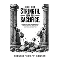 Built For Strength. Born For Sacrifice. The Parallel Lives of Samson and Jesus - And What They Reveal About Calling, Compromise, And Redemption