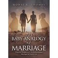 The Baby Analogy of Marriage: Practical Perspectives On Relationships, Marriage & Family Life
