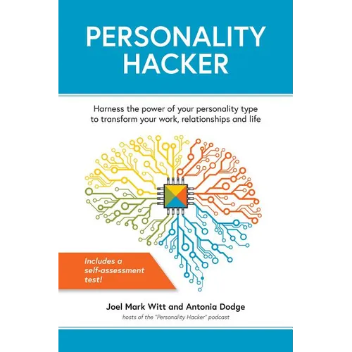 Personality Hacker: Harness the Power of Your Personality Type to Transform Your Work, Relationships, and Life
