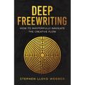 Deep Freewriting: How to Masterfully Navigate the Creative Flow