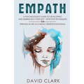 Empath: A Psychologist's Guide to Developing and Embracing your Gift - Effective Techniques for Thriving in Life as a Highly Sensitive Individual