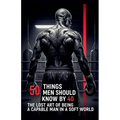 50 Things Men Should Know By 40: The Lost Art Of Being A Capable Man In A Soft World