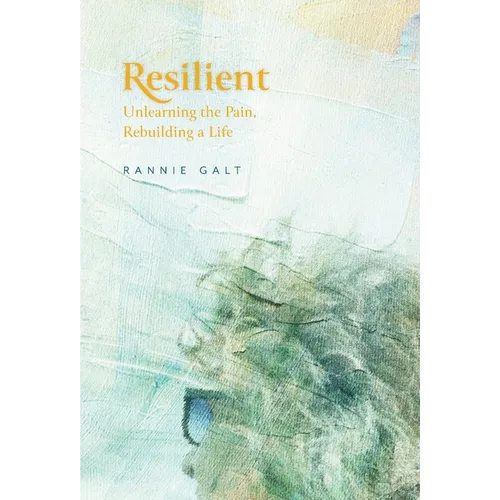 Resilient: Unlearning the Pain, Rebuilding a Life