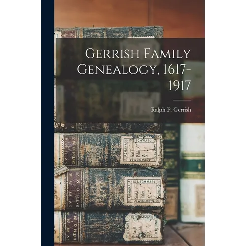 Gerrish Family Genealogy, 1617-1917