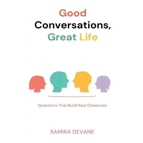 Good Conversations, Great Life: Questions That Build Real Closeness: Talk prompts for deeper connection with family and friends