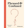 Phrased & Confused: The Curious Meanings of Timeless Quotations