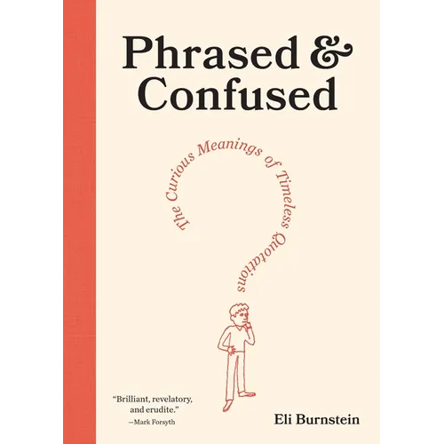 Phrased & Confused: The Curious Meanings of Timeless Quotations