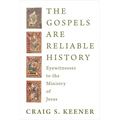 The Gospels Are Reliable History: Eyewitnesses to the Ministry of Jesus
