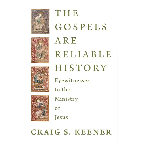 The Gospels Are Reliable History: Eyewitnesses to the Ministry of Jesus
