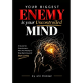 Your Biggest Enemy Is Your Uncontrolled Mind