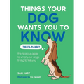 Things Your Dog Wants You to Know: The Hilarious Guide to What Your Dog's Trying to Tell You