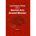 Learning to Think Like a Martial Arts Grand Master