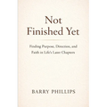 Not Finished Yet - Finding Purpose, Direction and Faith in Life's Later Chapters
