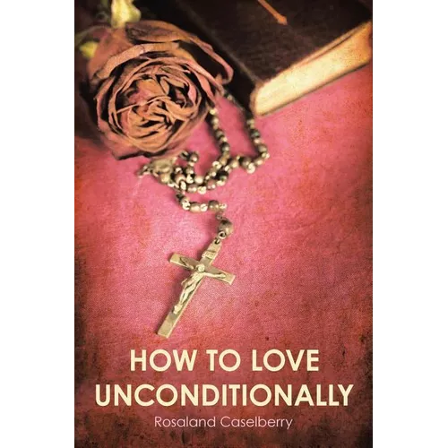 How to Love Unconditionally