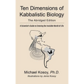 The Ten Dimensions of Kabbalistic Biology: The Abridged Edition