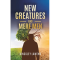 New Creatures and Mere men