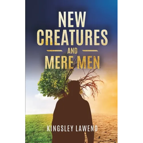 New Creatures and Mere men