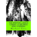 THE EPISTLES of JESUS CHRIST and ABGARUS KING of EDESSA: Lost & Forgotten Books of the New Testament