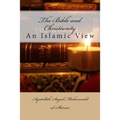 The Bible and Christianity: An Islamic View