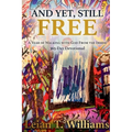And Yet, Still Free: A Year of Walking With God From the Inside